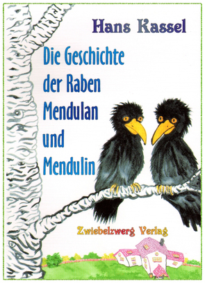 Die Geschichte der Raben Mendulan und Mendulin von Kassel,  Hans, Laufenburg,  Heike