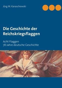 Die Geschichte der Reichskriegsflaggen von Karaschewski,  Jörg M.