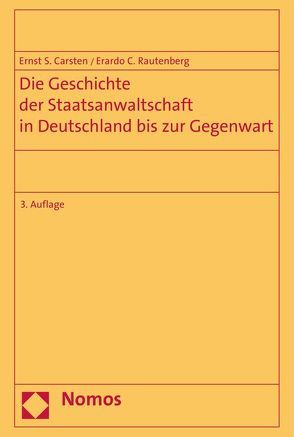 Die Geschichte der Staatsanwaltschaft in Deutschland bis zur Gegenwart von Carsten,  Ernst S., Rautenberg,  Erardo C.