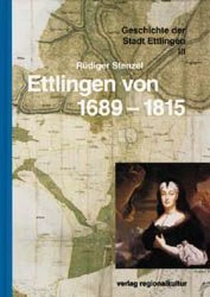 Die Geschichte der Stadt Ettlingen / Ettlingen von 1689-1815 von LeMaire,  Dorothee, Stenzel,  Rüdiger