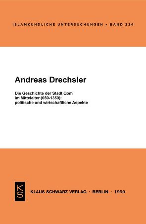 Die Geschichte der Stadt Qom im Mittelalter (650-1350) von Drechsler,  Andreas