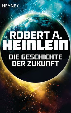 Die Geschichte der Zukunft von Heinlein,  Robert A., Hundertmarck,  Rosemarie