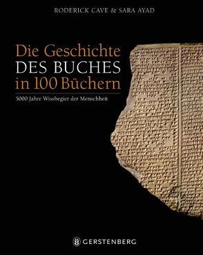 Die Geschichte des Buches in 100 Büchern von Albrecht,  Anke, Ayad,  Sara, Cave,  Roderick