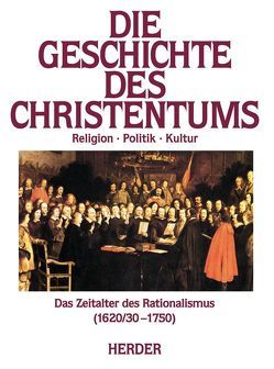 Die Geschichte des Christentums. Von den Anfängen bis zur Gegenwart / Das Zeitalter der Vernunft (1620/30-1750) von Boesten-Stengel,  Albert, Bremer,  Thomas, Brox,  Norbert, Brüggemann,  Alexander, Engels,  Odilo, Fischer,  Michael, Kretschmar,  Georg, Mayeur,  Jean M, Meier,  Kurt, Pelzer,  Erich, Pietri,  Charles, Ruh,  Ulrich, Schneider,  Bernhard, Smolinsky,  Heribert, Vauchez,  André, Venard,  Marc