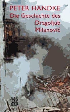 Die Geschichte des Dragoljub Milanović von Handke,  Peter