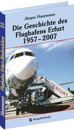 Die Geschichte des Flughafens Erfurt 1957-2007 von Hanemann,  Jürgen, Rockstuhl,  Harald