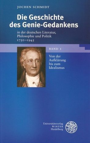 Die Geschichte des Genie-Gedankens in der deutschen Literatur, Philosophie und Politik 1750-1945 von Schmidt,  Jochen