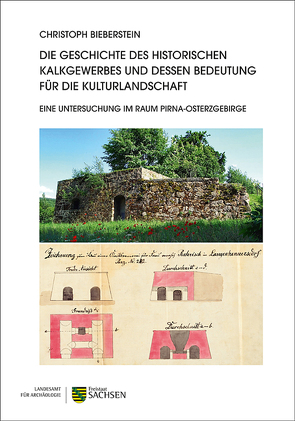 Die Geschichte des historischen Kalkgewerbes und dessen Bedeutung für die Kulturlandschaft. Eine Untersuchung im Raum Pirna-Osterzgebirge von Bieberstein,  Christoph, Siedel,  Heiner