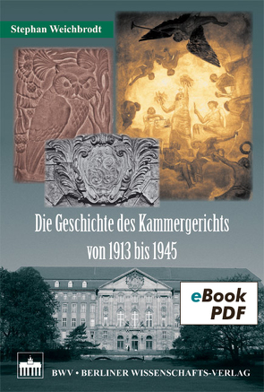 Die Geschichte des Kammergerichts von 1913 bis 1945 von Weichbrodt,  Stephan