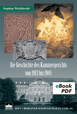 Die Geschichte des Kammergerichts von 1913 bis 1945 von Weichbrodt,  Stephan