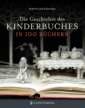 Die Geschichte des Kinderbuches in 100 Büchern von Ayad,  Sara, Cave,  Roderick