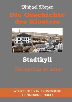 Die Geschichte des Klosters Stadtkyll von Meyer,  Michael