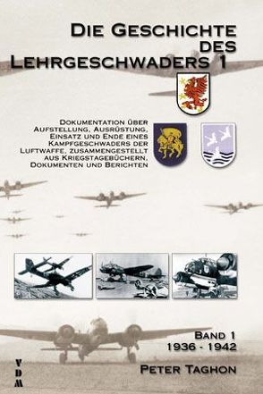 Die Geschichte des Lehrgeschwaders 1 l. Dokumentation über Aufstellung,… / Die Geschichte des Lehrgeschwaders 1 von Taghon,  Peter