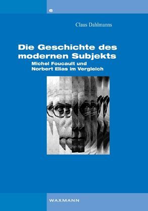 Die Geschichte des modernen Subjekts von Dahlmanns,  Claus