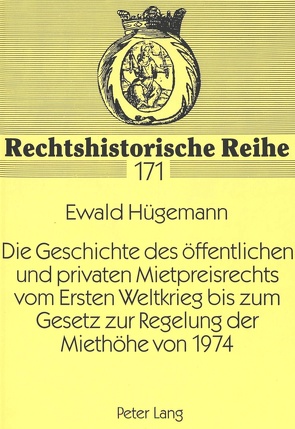 Die Geschichte des öffentlichen und privaten Mietpreisrechts vom Ersten Weltkrieg bis zum Gesetz zur Regelung der Miethöhe von 1974 von Hügemann,  Ewald