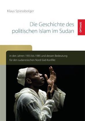 Die Geschichte des politischen Islam im Sudan in den Jahren 1955 bis 1985 von Spiessberger,  Klaus