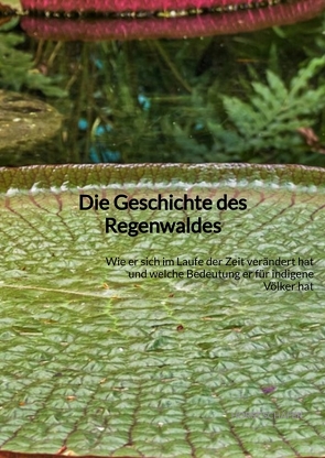 Die Geschichte des Regenwaldes von Schaefer,  Horst