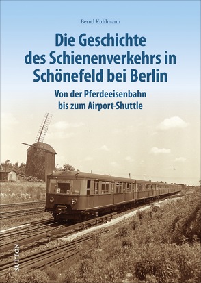 Die Geschichte des Schienenverkehrs in Schönefeld bei Berlin von Kuhlmann,  Bernd