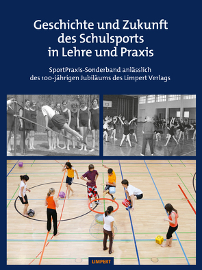 Geschichte und Zukunft des Schulsports in Lehre und Praxis von König,  Stefan (Hg.), Krüger,  Michael (Hg.)