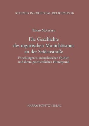 Die Geschichte des uigurischen Manichäismus an der Seidenstrasse von Moriyasu,  Takao, Steineck,  Christian