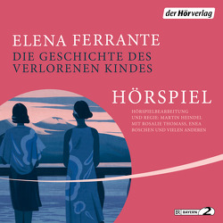 Die Geschichte des verlorenen Kindes – Das Hörspiel von Boschen,  Enea, Ferrante,  Elena, Haage,  Ulrike, Krieger,  Karin, Langenbach,  Katja, Roßbach,  Christiane, Thomass,  Rosalie (Lehmann)