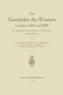 Die Geschichte des Wismuts zwischen 1400 und 1800 von von Lippmann,  Edmund Oskar