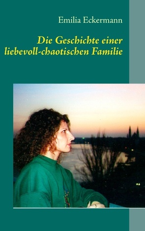 Die Geschichte einer liebevoll-chaotischen Familie von Eckermann,  Emilia