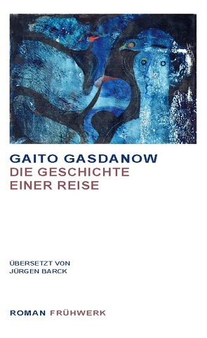 Die Geschichte einer Reise von Gaito,  Gasdanow, Jürgen,  Barck