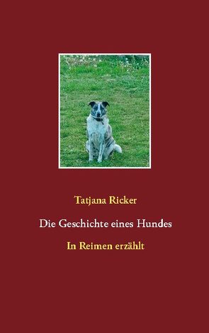 Die Geschichte eines Hundes von Ricker,  Tatjana