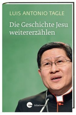 Die Geschichte Jesu weitererzählen von Stein,  Gabriele, Tagle,  Luis Antonio Gokim