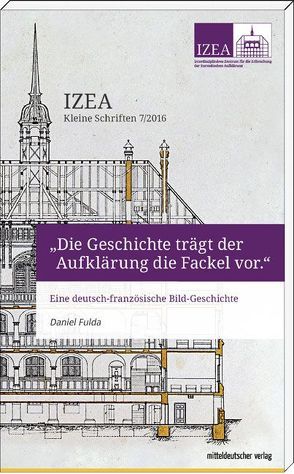 „Die Geschichte trägt der Aufklärung die Fackel vor“ von Fulda,  Daniel