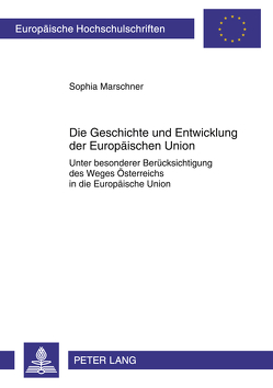 Die Geschichte und Entwicklung der Europäischen Union von Marschner,  Sophia