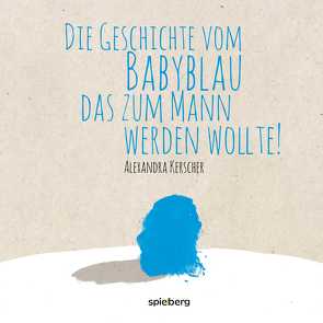 Die Geschichte vom BabyBlau das zum Mann werden wollte von Kerscher,  Alexandra