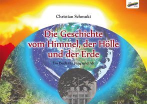 Die Geschichte vom Himmel, der Hölle und der Erde von Schmuki,  Christian