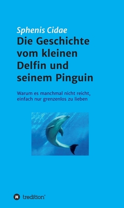 Die Geschichte vom kleinen Delfin und seinem Pinguin von Cidae,  Sphenis