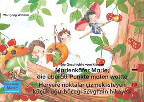 Die Geschichte vom kleinen Marienkäfer Marie, die überall Punkte malen wollte. Deutsch-Türkisch. / Heryere noktalar çizmek isteyen küçük uğurböceği Sevgi’nin hikayesi. Almanca-Türkçe. von Czogalla,  Line, Dorn,  Luidmilla, Karadzhova,  Emilya, Moreno,  Carolina, Röser,  Sarah, Wilhelm,  Wolfgang