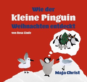 Die Geschichte vom kleinen Pinguin, der fliegen wollte / Wie der kleine Pinguin Weihnachten entdeckt von Christ,  Maja