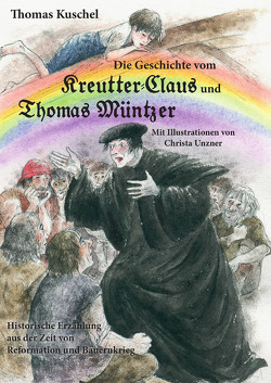 Die Geschichte vom Kreutter-Claus und Thomas Müntzer von Dammaschke,  Marion, Kuschel,  Thomas, Unzer,  Christa