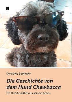 Die Geschichte von dem Hund Chewbacca von Bettinger,  Dorothee