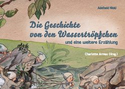 Die Geschichte von den Wassertröpfchen von Armao,  Charlotte, Nickl,  Adelheid