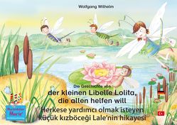 Die Geschichte von der kleinen Libelle Lolita, die allen helfen will. Deutsch-Türkisch. / Herkese yardımcı olmak isteyen küçük kızböceği Lale’nin hikayesi. Almanca-Türkce. von Czogalla,  Line, Dorn,  Luidmilla, Karadzhova,  Emilya, Moreno,  Carolina, Röser,  Sarah, Wilhelm,  Wolfgang