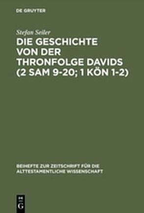 Die Geschichte von der Thronfolge Davids (2 Sam 9–20; 1 Kön 1–2) von Seiler,  Stefan