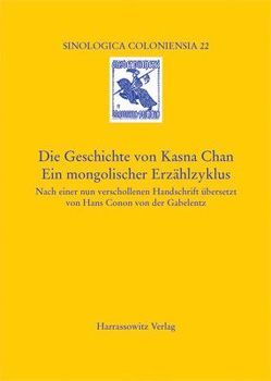 Die Geschichte von Kasna Chan. Ein mongolischer Erzählzyklus von Gabelentz,  Hans C von der, Walravens,  Hartmut