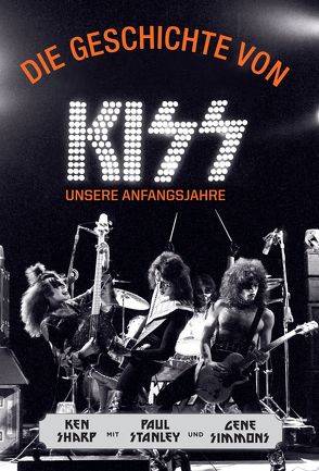 Die Geschichte von KISS von Fleischmann,  Paul, Sharp,  Ken, Simmons,  Gene, Stanley,  Paul