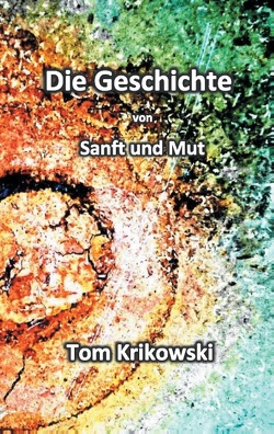 Die Geschichte von Sanft und Mut von Krikowski,  Tom