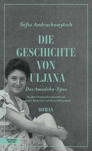 Die Geschichte von Uljana von Andruchowytsch,  Sofia, Kratochvil,  Alexander, Weissenböck,  Maria