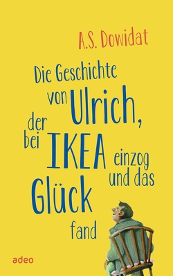 Die Geschichte von Ulrich, der bei Ikea einzog und das Glück fand von Dowidat,  A.S.