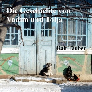 Die Geschichte von Vadim und Tolja von Täuber,  Ralf