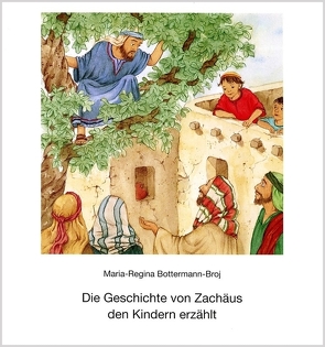 Die Geschichte von Zachäus den Kindern erzählt von Bottermann-Broj,  Maria R