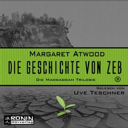 Die Geschichte von Zeb von Atwood,  Margaret, Schmalz,  Monika, Teschner,  Uve